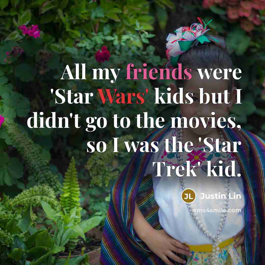 “All my friends were 'Star Wars' kids but I didn't…” quote by Justin Lin