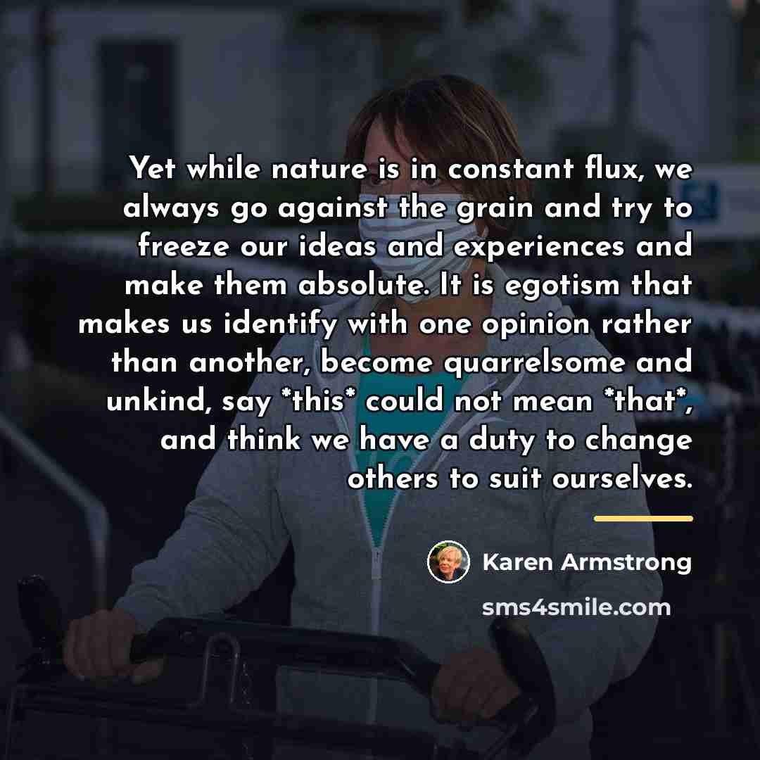 “Yet while nature is in constant flux, we always go…” quote by Karen Armstrong
