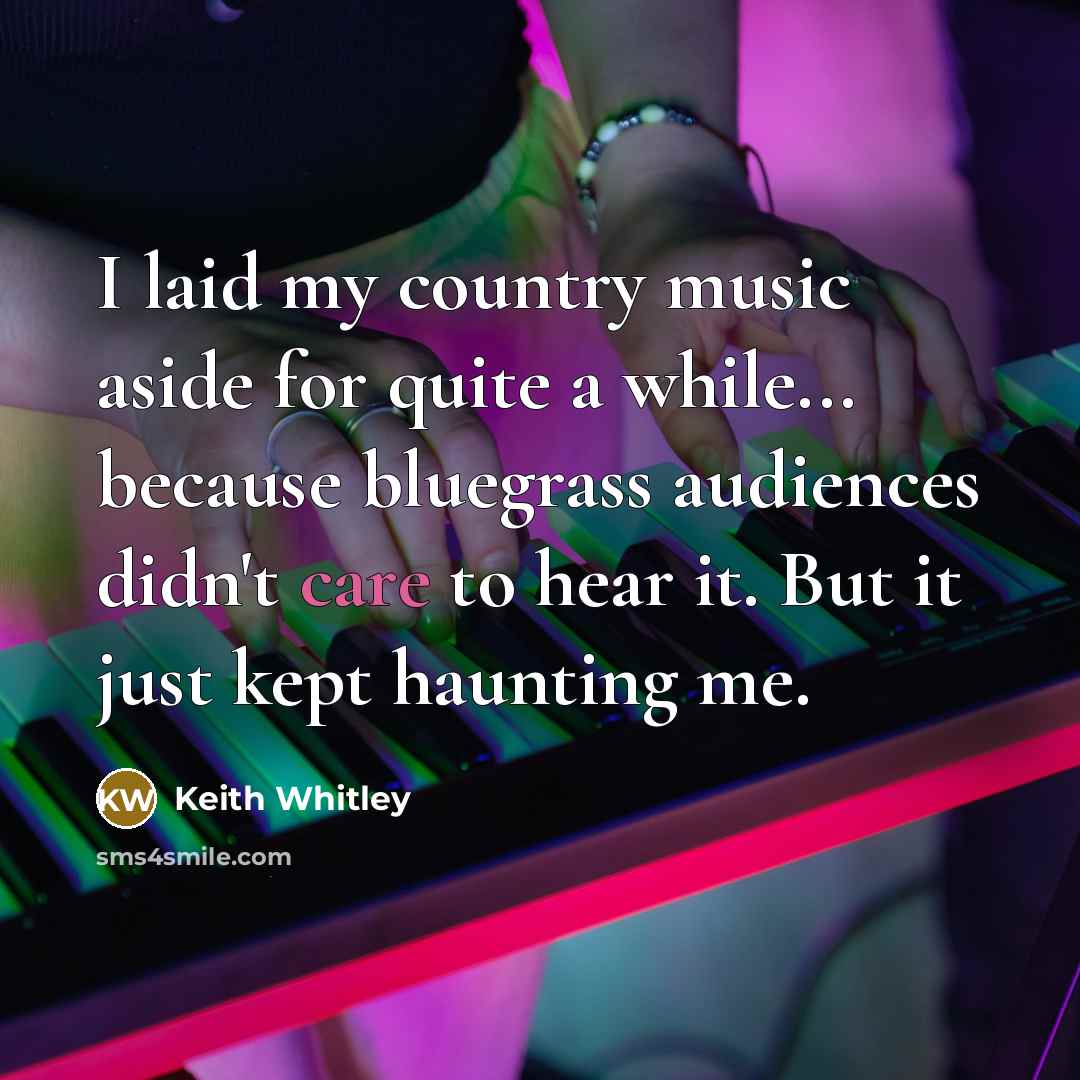 “I laid my country music aside for quite a while...…” quote by Keith Whitley