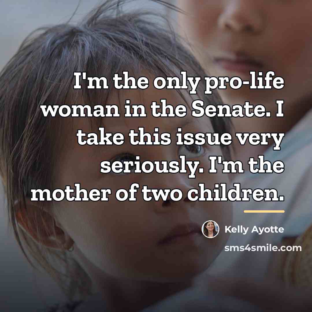 “I'm the only pro-life woman in the Senate. I take…” quote by Kelly Ayotte