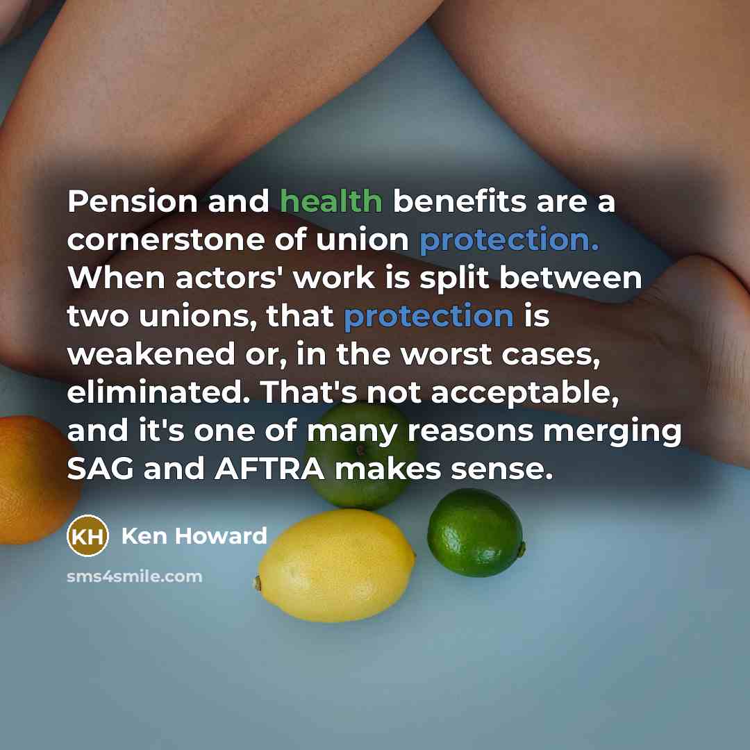 “Pension and health benefits are a cornerstone of union protection.…” quote by Ken Howard