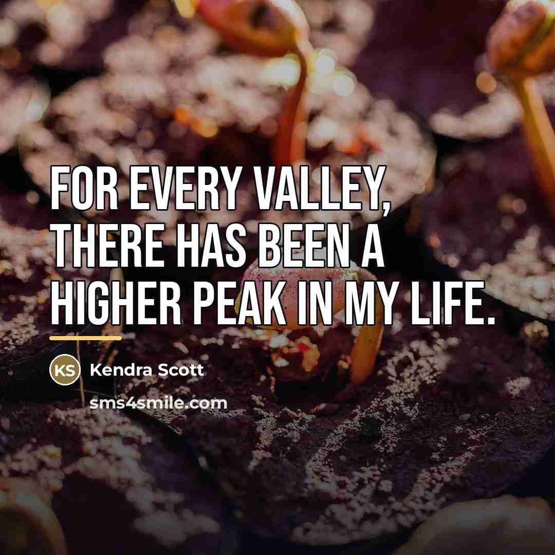 “For every valley, there has been a higher peak in…” quote by Kendra Scott