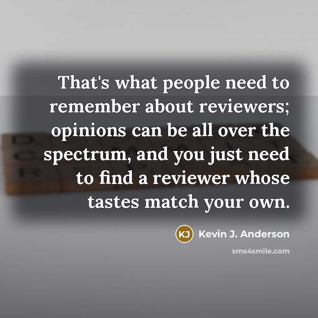 “That's what people need to remember about reviewers; opinions can…” quote by Kevin J. Anderson