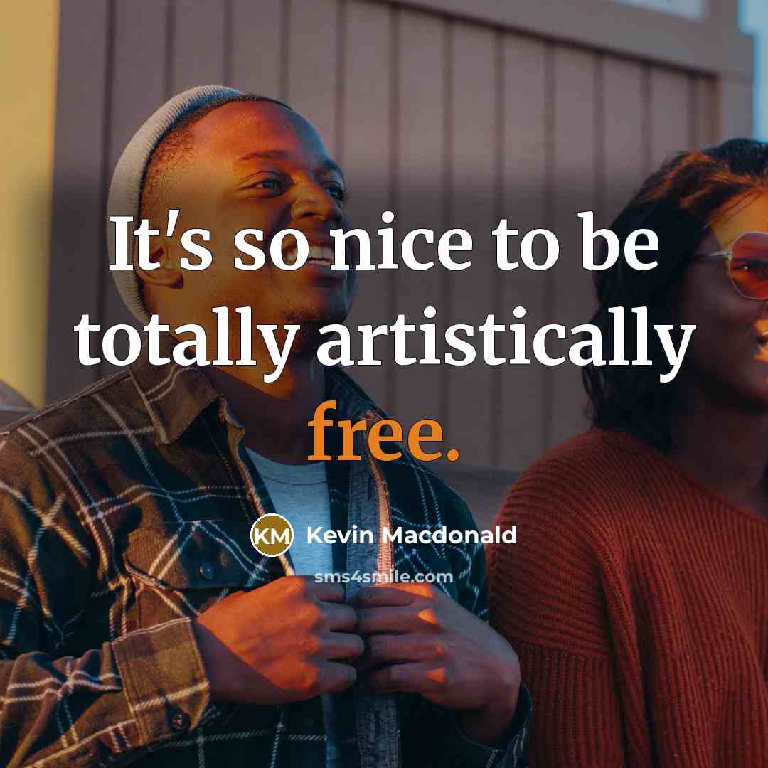 “It's so nice to be totally artistically free.…” quote by Kevin Macdonald