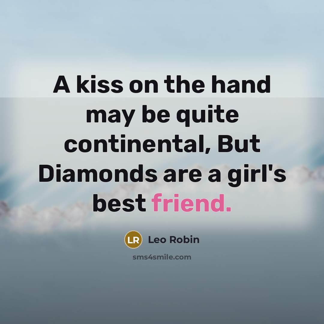 “A kiss on the hand may be quite continental, But…” quote by Leo Robin