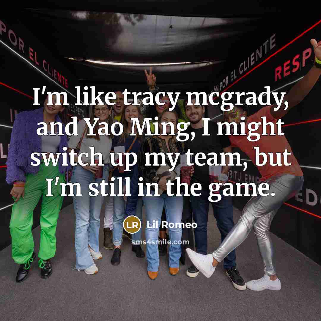 “I'm like tracy mcgrady, and Yao Ming, I might switch…” quote by Lil Romeo