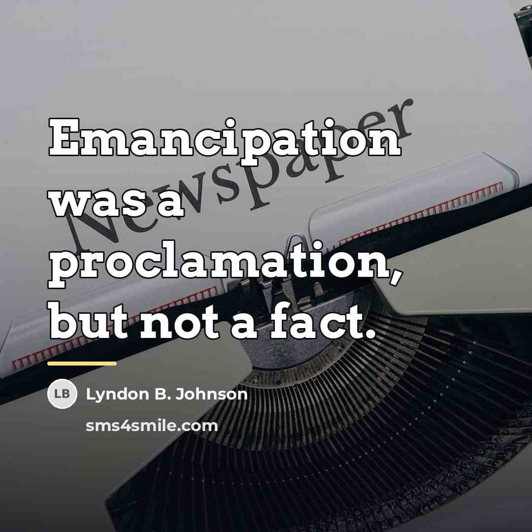 “Emancipation was a proclamation, but not a fact.…” quote by Lyndon B. Johnson