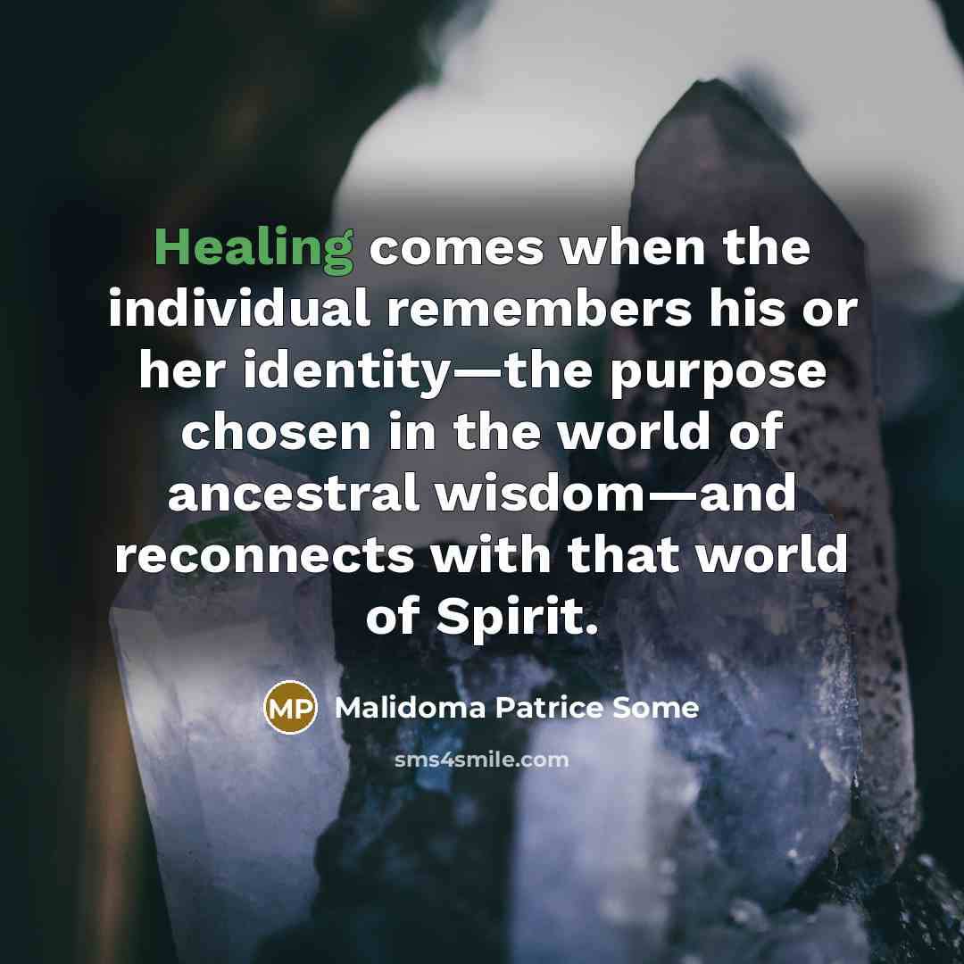 “Healing comes when the individual remembers his or her identity—the…” quote by Malidoma Patrice Some
