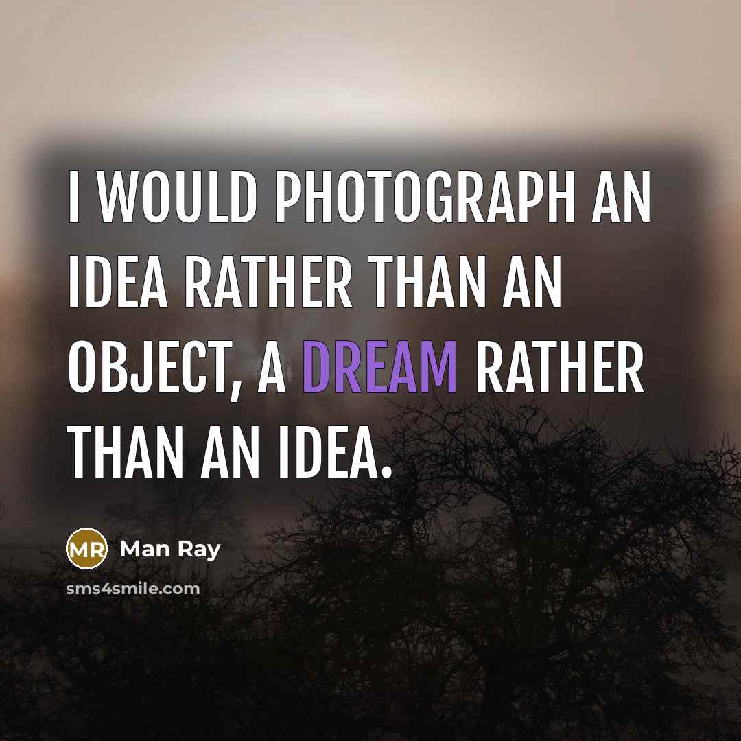 “I would photograph an idea rather than an object, a…” quote by Man Ray
