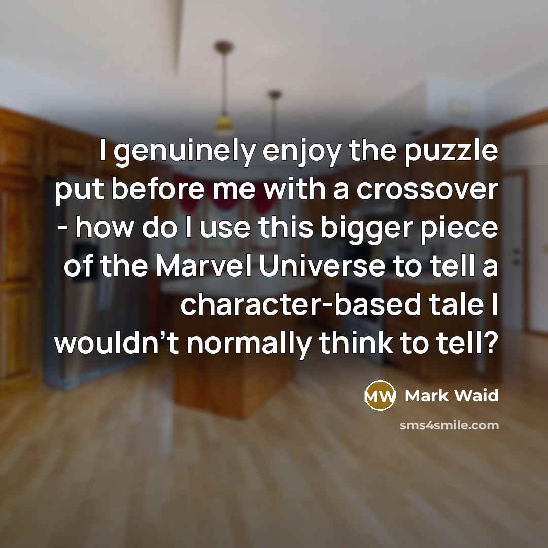 “I genuinely enjoy the puzzle put before me with a…” quote by Mark Waid
