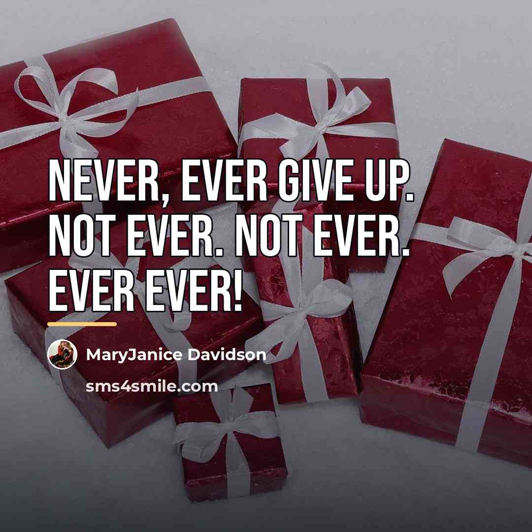 “Never, EVER give up. Not ever. Not EVER. Ever EVER!…” quote by MaryJanice Davidson