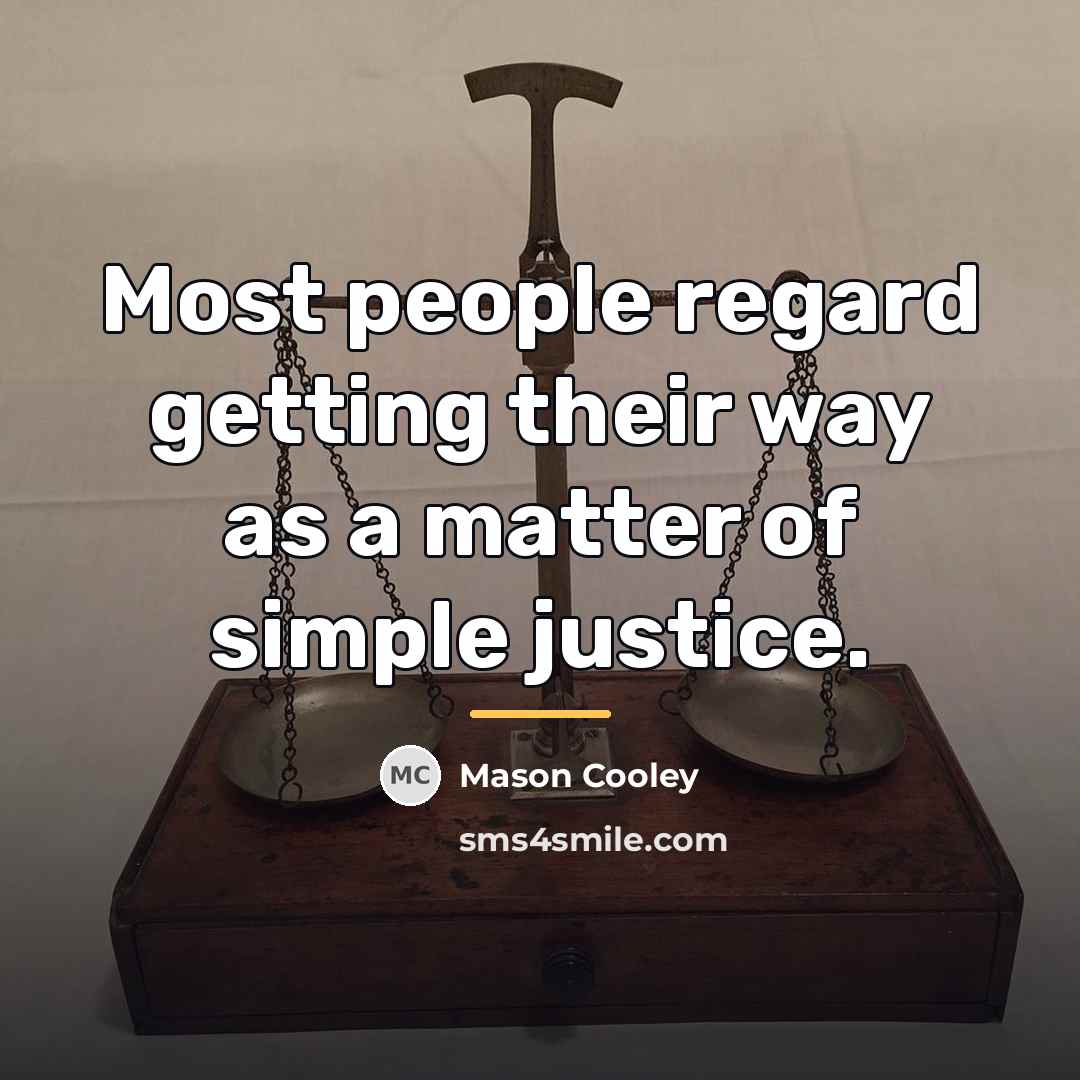 “Most people regard getting their way as a matter of…” quote by Mason Cooley
