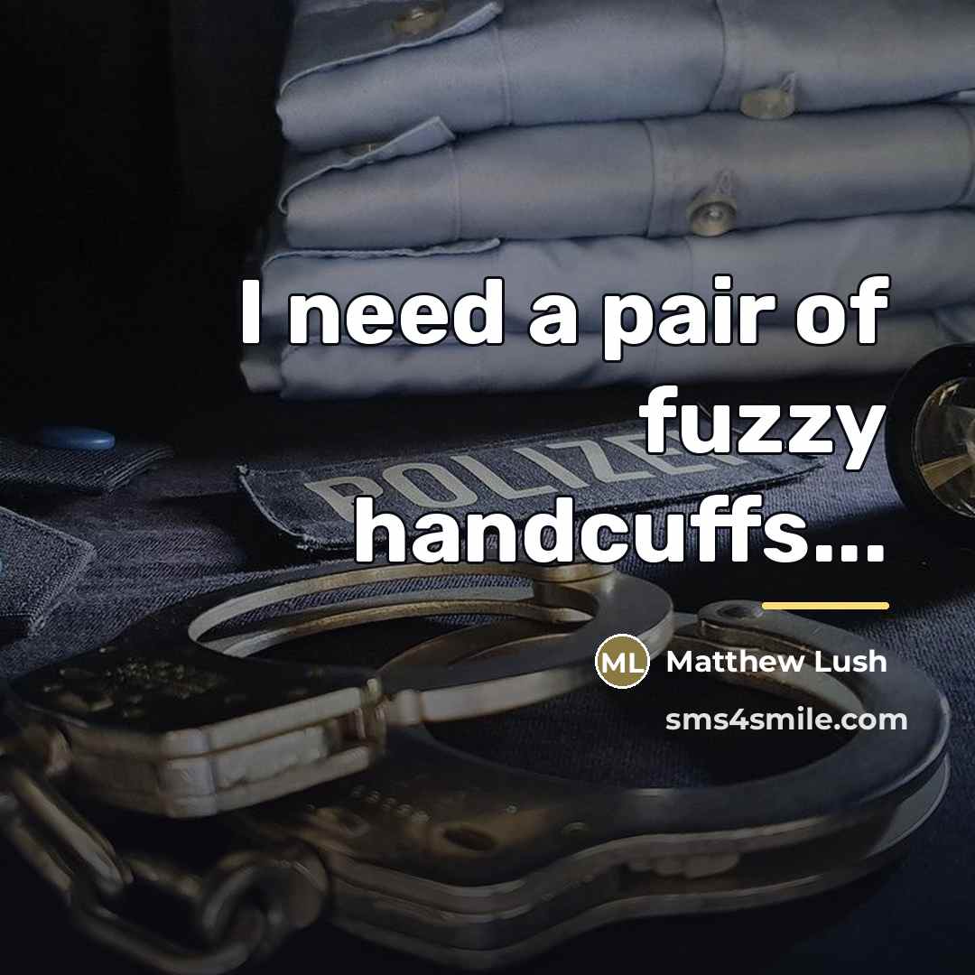 “I need a pair of fuzzy handcuffs...…” quote by Matthew Lush