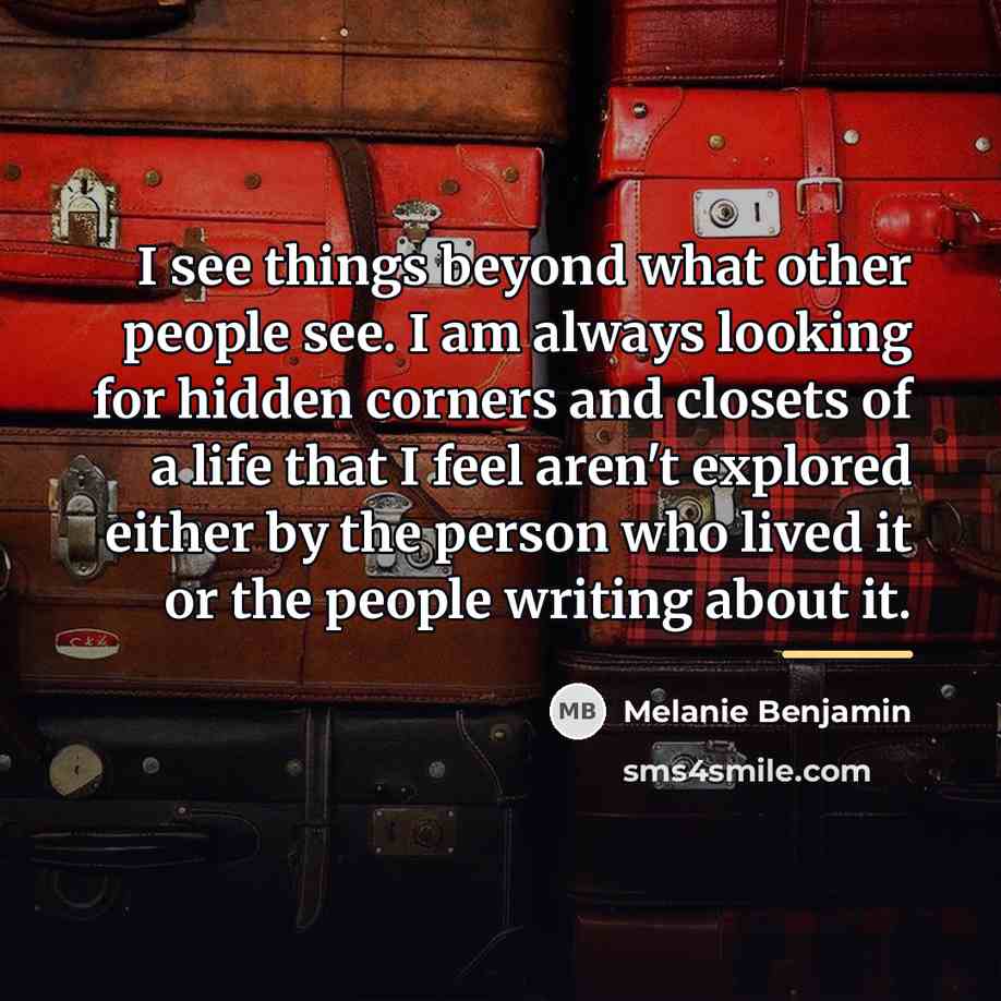 “I see things beyond what other people see. I am…” quote by Melanie Benjamin