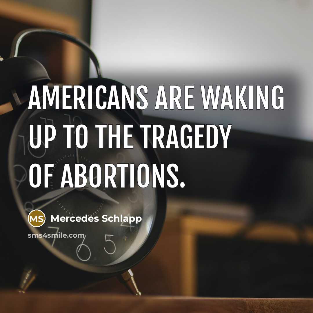 “Americans are waking up to the tragedy of abortions.…” quote by Mercedes Schlapp