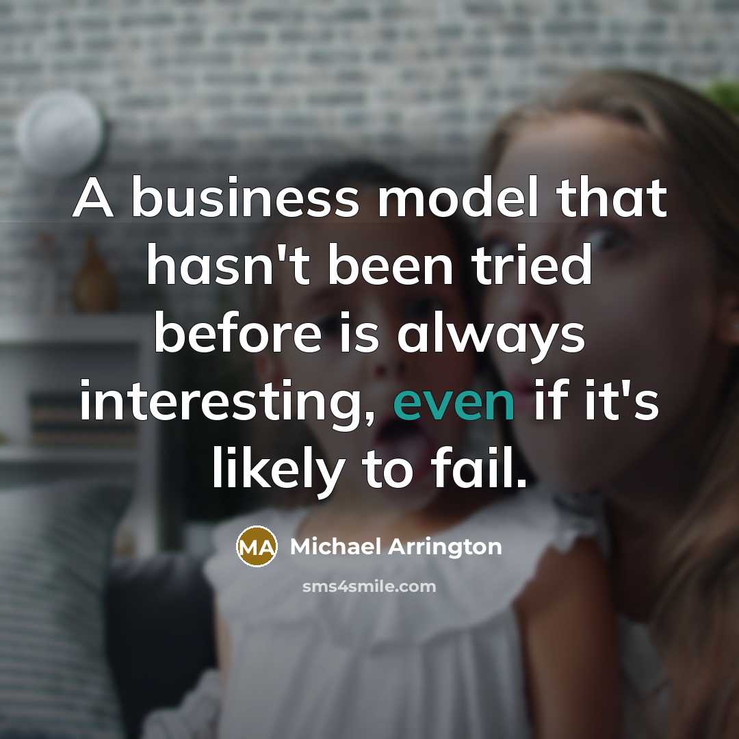 “A business model that hasn't been tried before is always…” quote by Michael Arrington