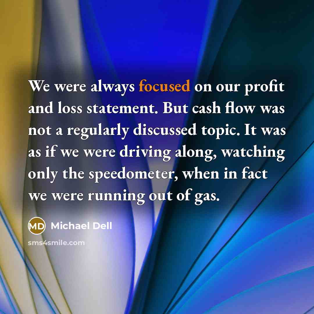 “We were always focused on our profit and loss statement.…” quote by Michael Dell