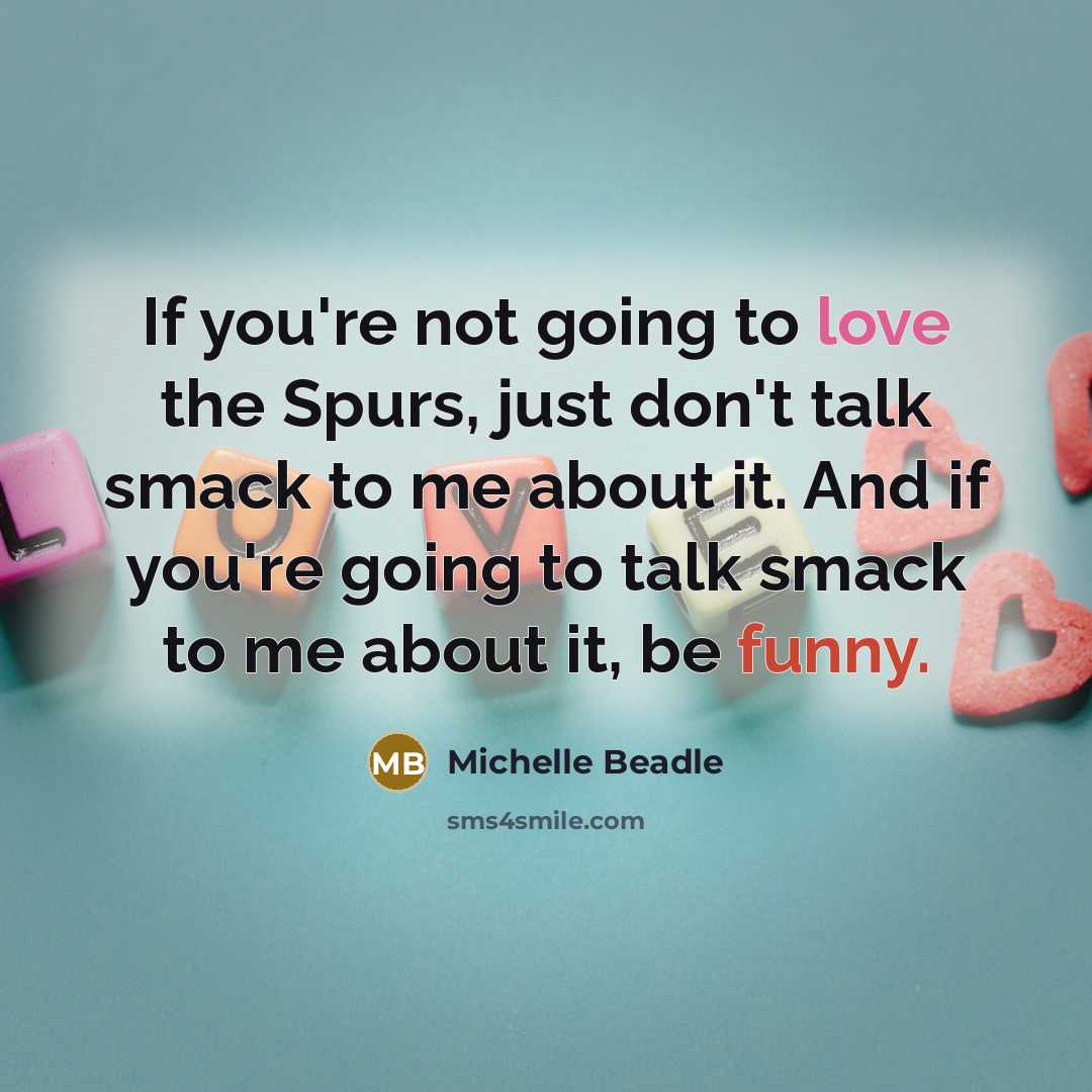 “If you're not going to love the Spurs, just don't…” quote by Michelle Beadle