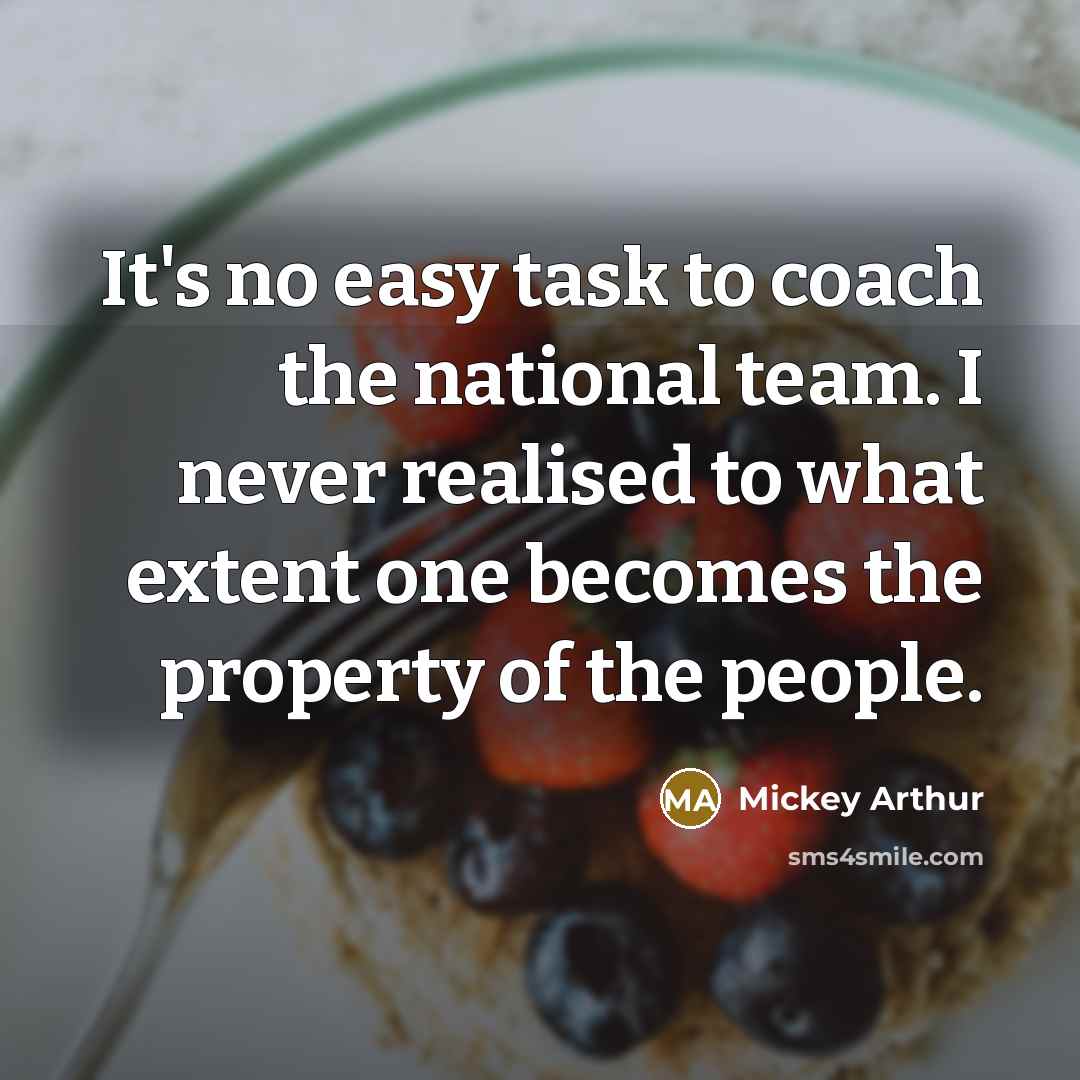 “It's no easy task to coach the national team. I…” quote by Mickey Arthur