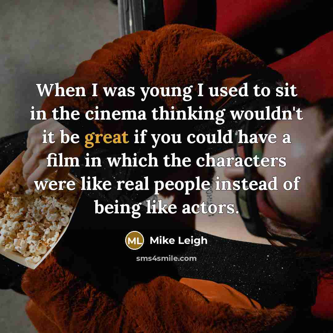 “When I was young I used to sit in the…” quote by Mike Leigh