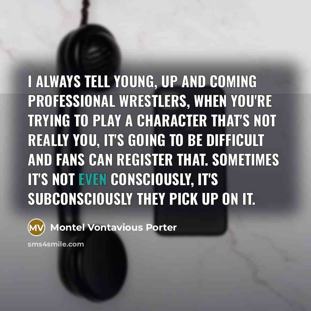“I always tell young, up and coming professional wrestlers, when…” quote by Montel Vontavious Porter