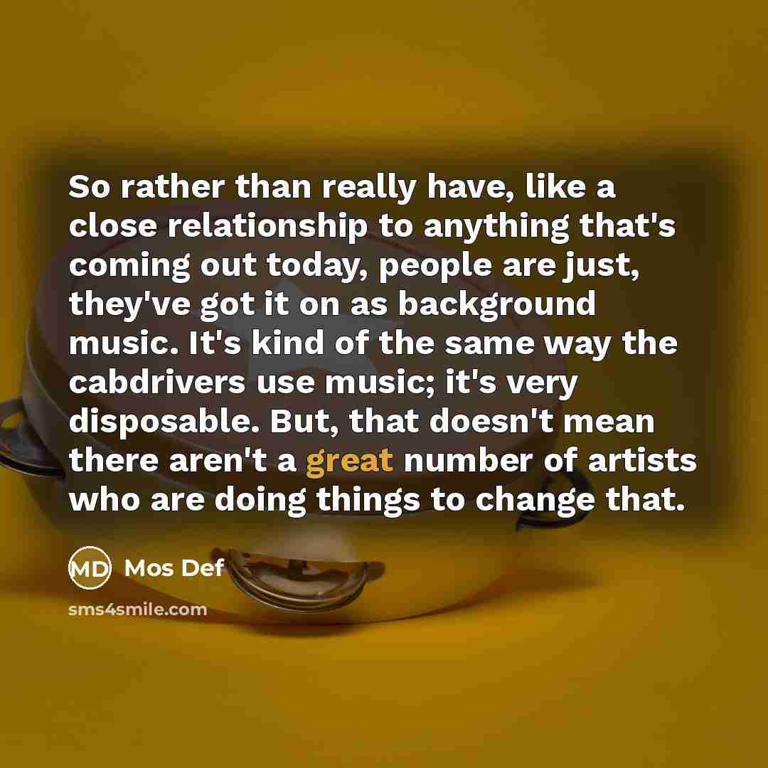 “So rather than really have, like a close relationship to…” quote by Mos Def
