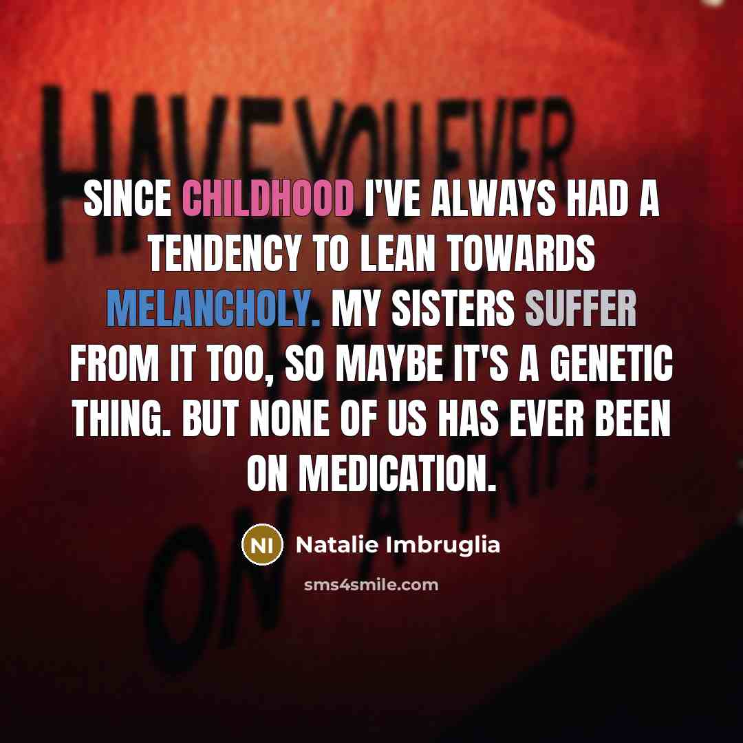 “Since childhood I've always had a tendency to lean towards…” quote by Natalie Imbruglia