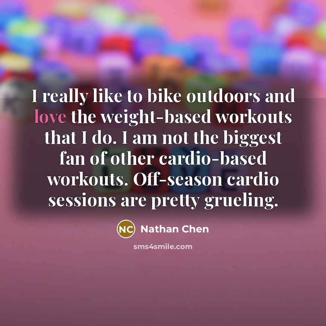 “I really like to bike outdoors and love the weight-based…” quote by Nathan Chen