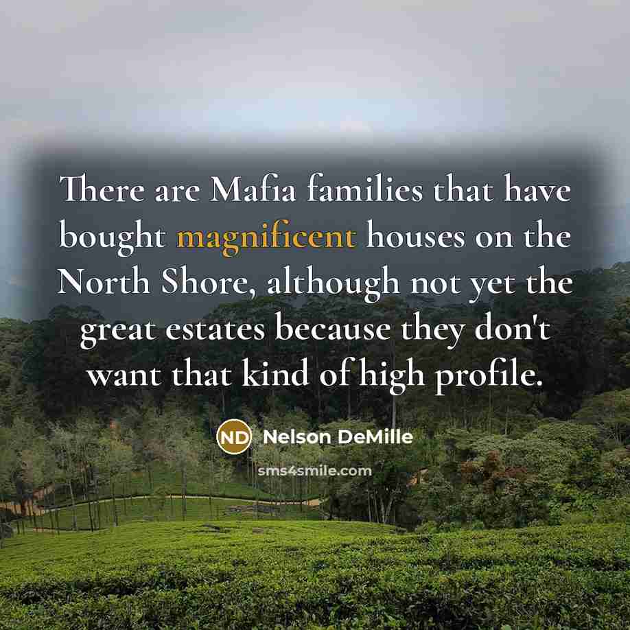 “There are Mafia families that have bought magnificent houses on…” quote by Nelson DeMille