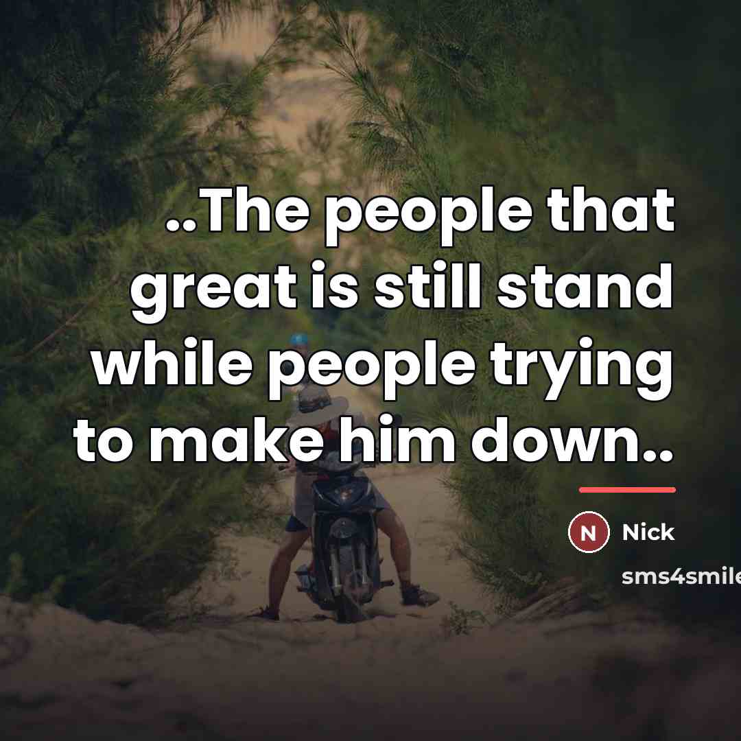 “..The people that great is still stand while people trying…” quote by Nick