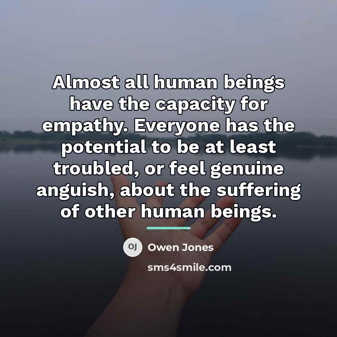 “Almost all human beings have the capacity for empathy. Everyone…” quote by Owen Jones