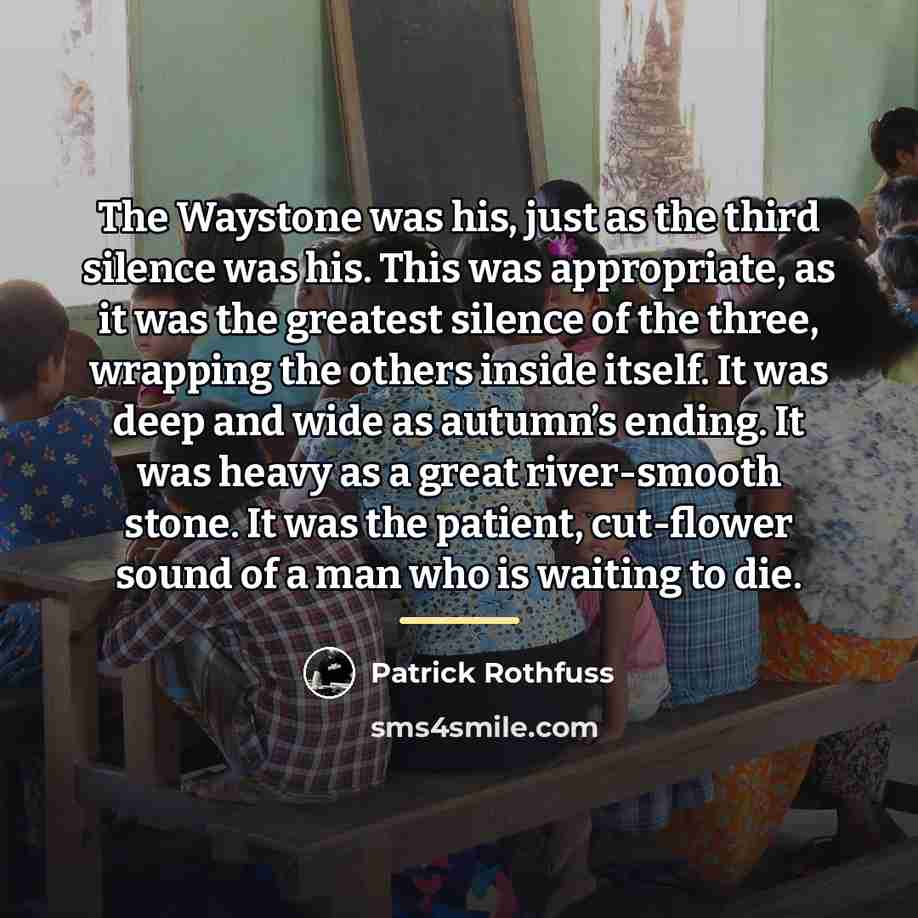 “The Waystone was his, just as the third silence was…” quote by Patrick Rothfuss