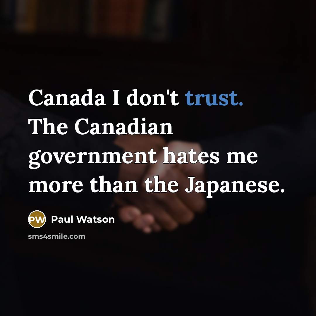 “Canada I don't trust. The Canadian government hates me more…” quote by Paul Watson