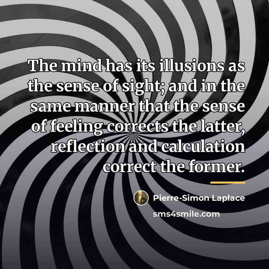 “The mind has its illusions as the sense of sight;…” quote by Pierre-Simon Laplace
