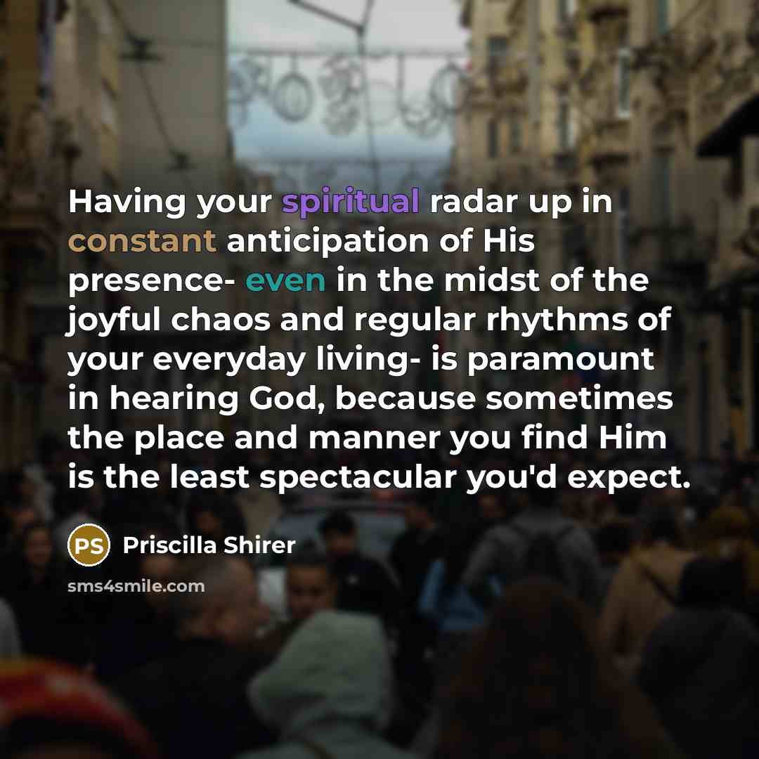 “Having your spiritual radar up in constant anticipation of His…” quote by Priscilla Shirer