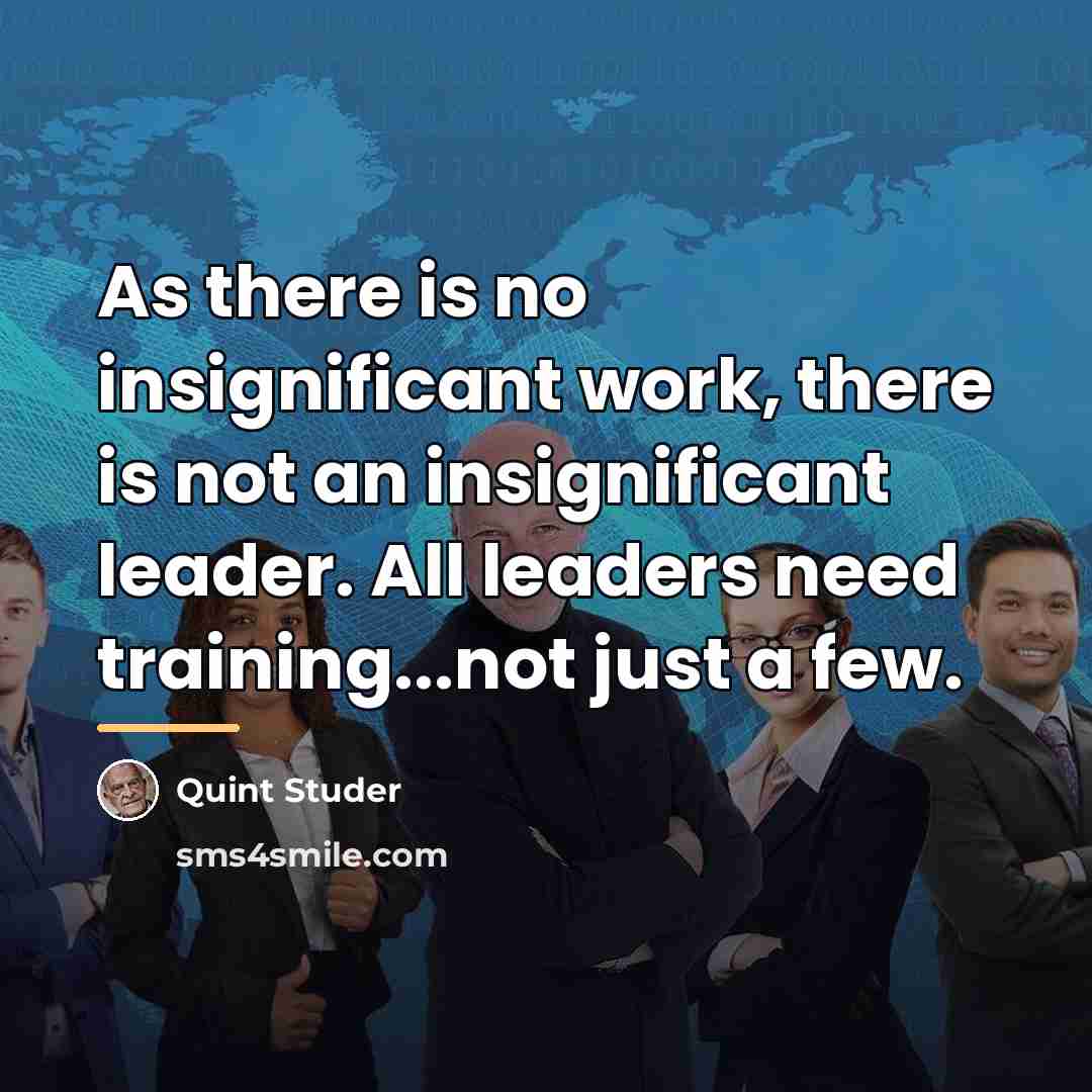 “As there is no insignificant work, there is not an…” quote by Quint Studer