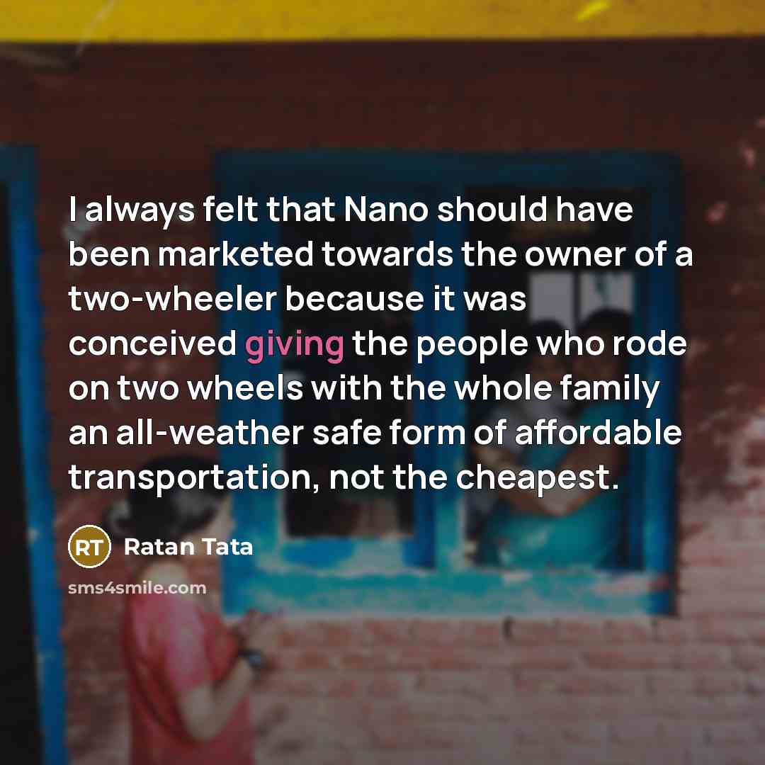 “I always felt that Nano should have been marketed towards…” quote by Ratan Tata
