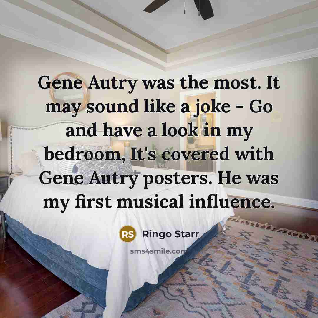 “Gene Autry was the most. It may sound like a…” quote by Ringo Starr