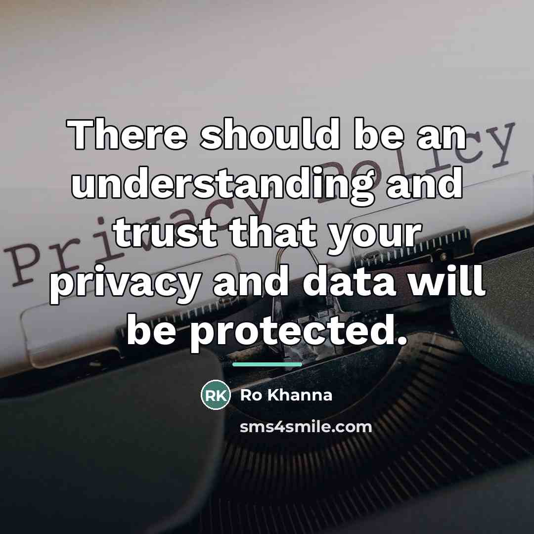 “There should be an understanding and trust that your privacy…” quote by Ro Khanna