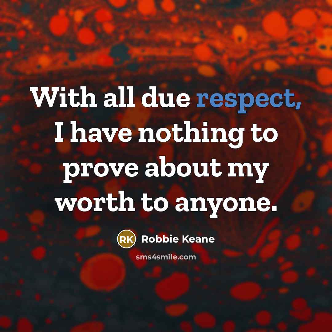 “With all due respect, I have nothing to prove about…” quote by Robbie Keane