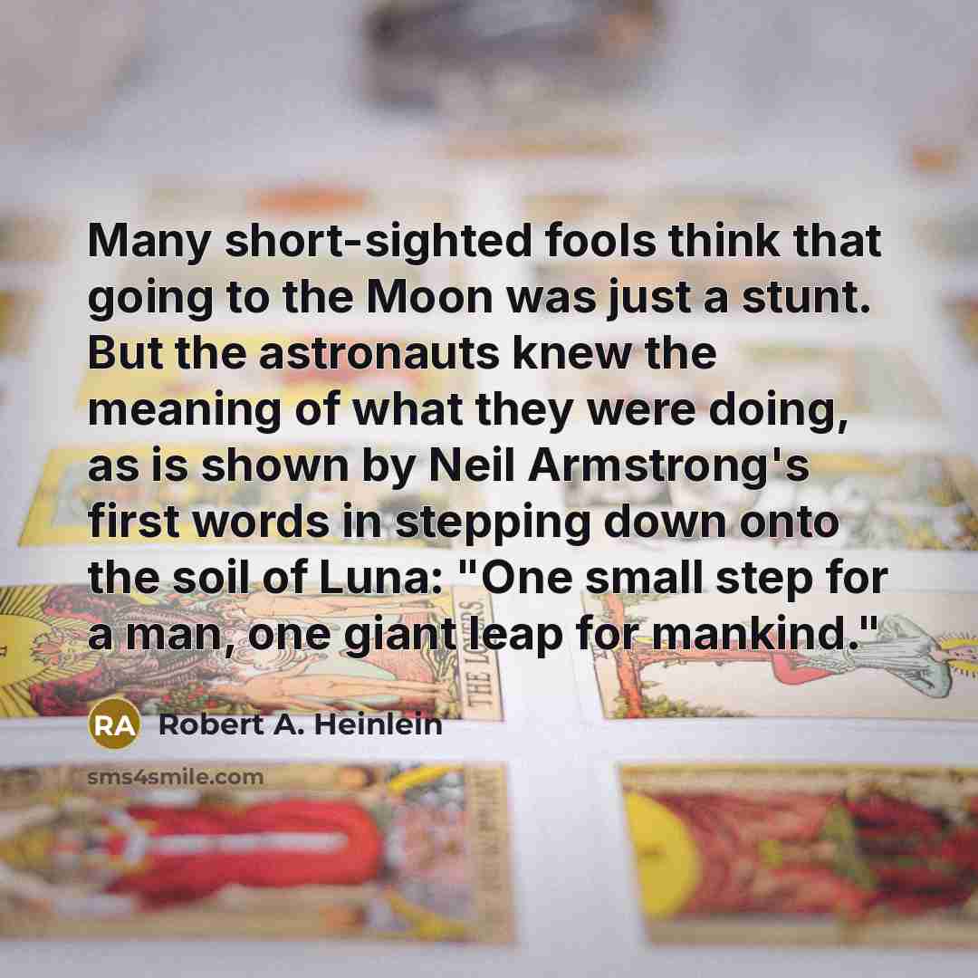 “Many short-sighted fools think that going to the Moon was…” quote by Robert A. Heinlein