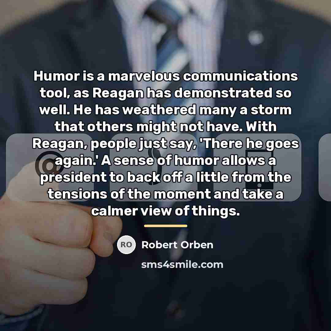 “Humor is a marvelous communications tool, as Reagan has demonstrated…” quote by Robert Orben