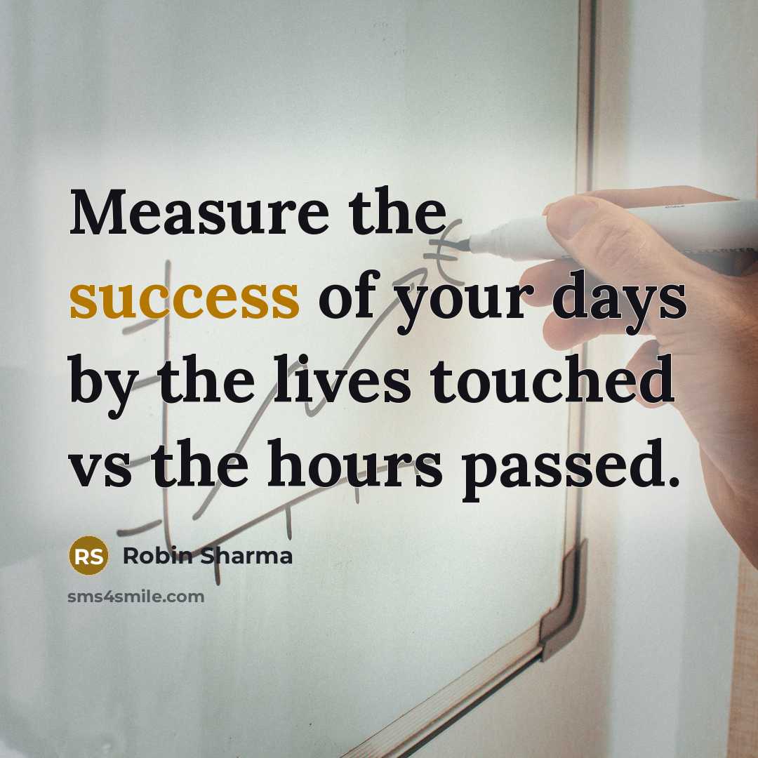 “Measure the success of your days by the lives touched…” quote by Robin Sharma