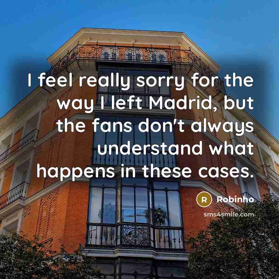 “I feel really sorry for the way I left Madrid,…” quote by Robinho