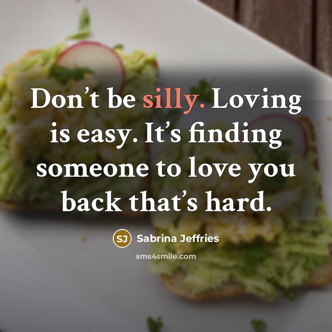 “Don’t be silly. Loving is easy. It’s finding someone to…” quote by Sabrina Jeffries