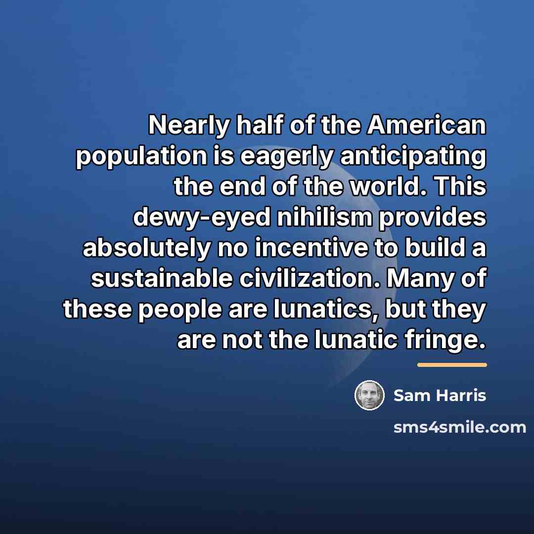 “Nearly half of the American population is eagerly anticipating the…” quote by Sam Harris