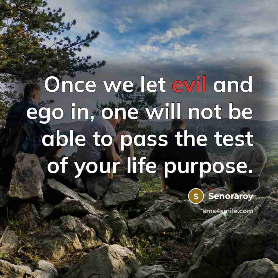 “Once we let evil and ego in, one will not…” quote by Senoraroy