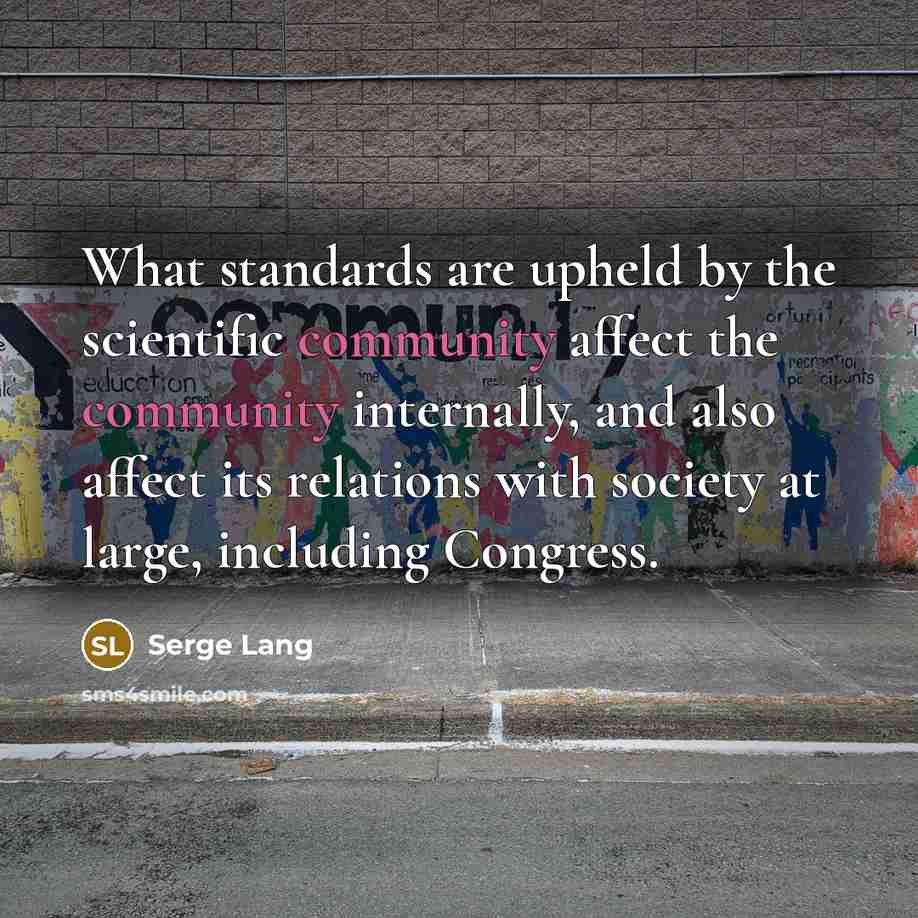 “What standards are upheld by the scientific community affect the…” quote by Serge Lang