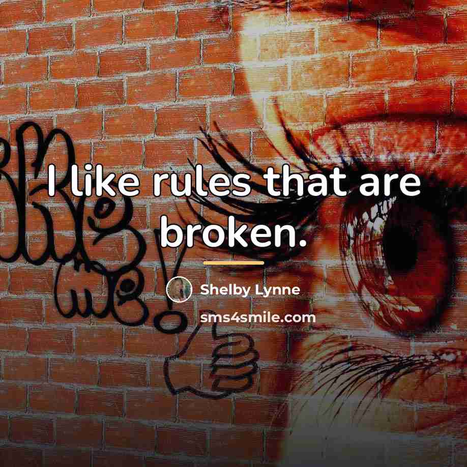 “I like rules that are broken.…” quote by Shelby Lynne