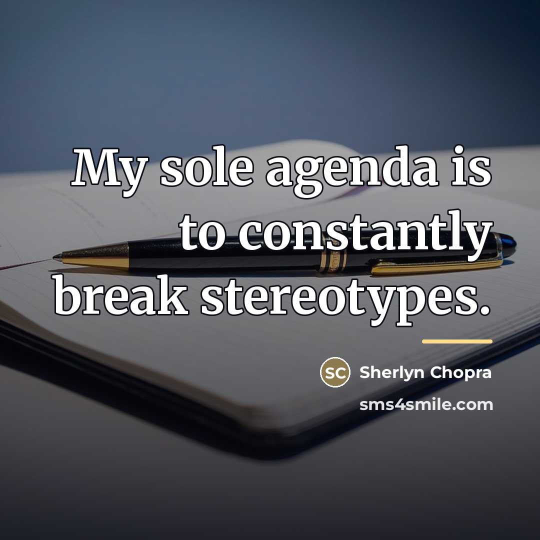 “My sole agenda is to constantly break stereotypes.…” quote by Sherlyn Chopra